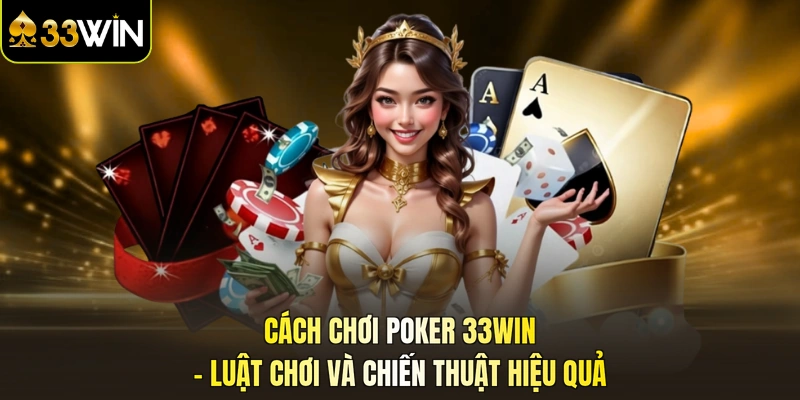 Cách chơi poker 33win