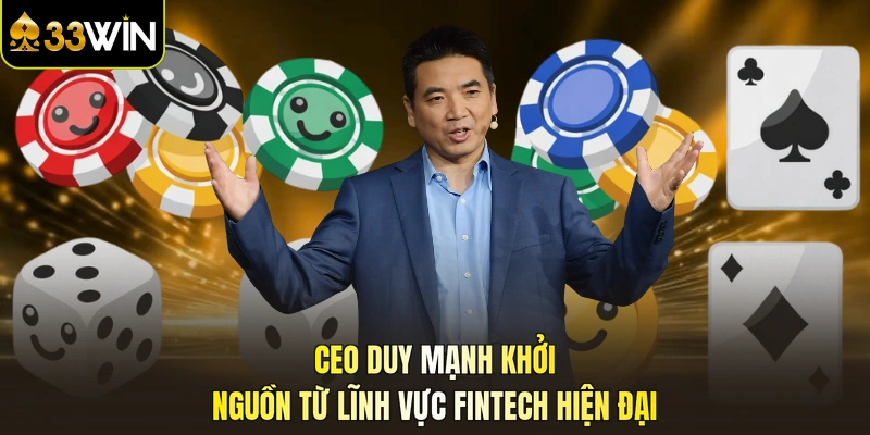 CEO Duy Mạnh khởi nguồn từ lĩnh vực fintech hiện đại
